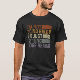 Iu2019m Not Going Bald Iu2019m Just Getting More H T-Shirt