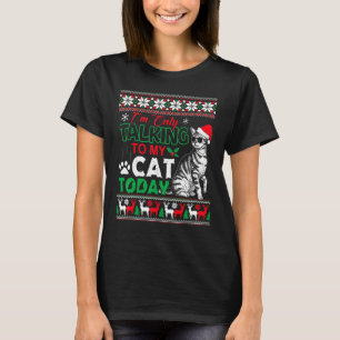Iu2019m Only Talking To My Cat Today Ugly Christma T-Shirt