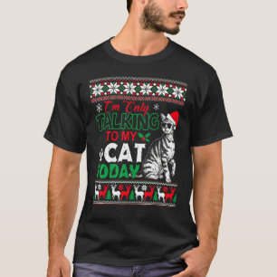 Iu2019m Only Talking To My Cat Today Ugly Christma T-Shirt