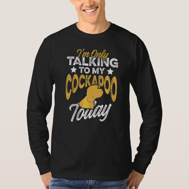 Iu2019m Only Talking To My Cockapoo Today Dog Bree T-Shirt (Front)