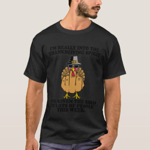 Iu2019m Really Into The Thanksgiving Spirit Iu2019 T-Shirt
