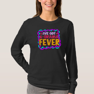 Iu2019ve Got K Drama Fever Korean Drama Fan T-Shirt