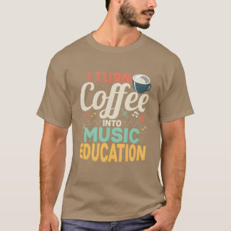 Iurn Coffee Into Music Education School Musice fri T-Shirt