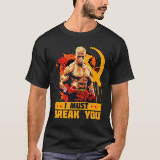 Ivan Drago I Must Break You Quote T-Shirt