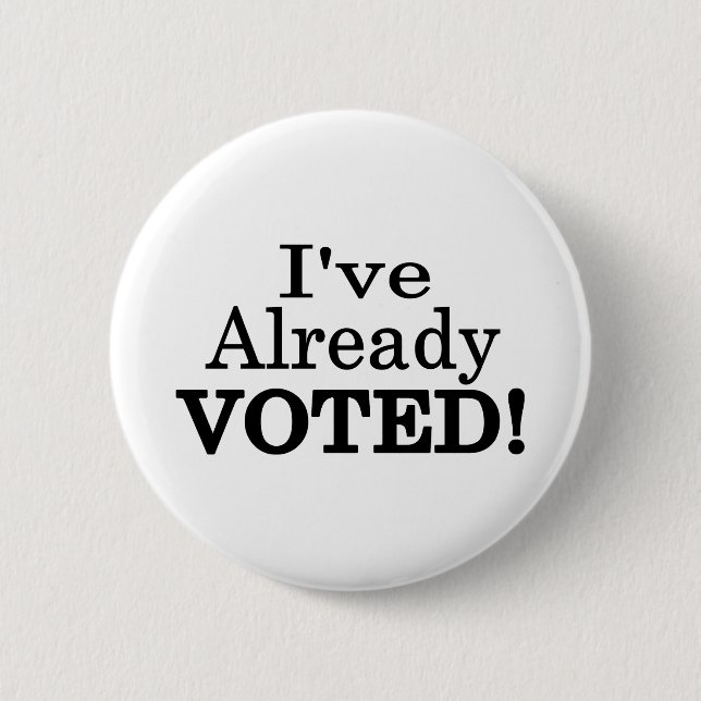 I've Already Voted 6 Cm Round Badge (Front)