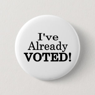 I've Already Voted 6 Cm Round Badge