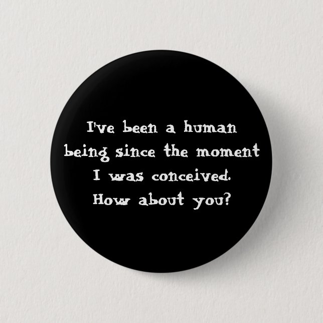 I've been a humanbeing since the momentI was co... 6 Cm Round Badge (Front)