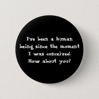 I've been a humanbeing since the momentI was co... 6 Cm Round Badge