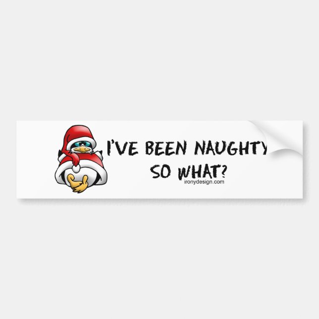 I've Been Bad, So What? Bumperstickers Bumper Sticker (Front)