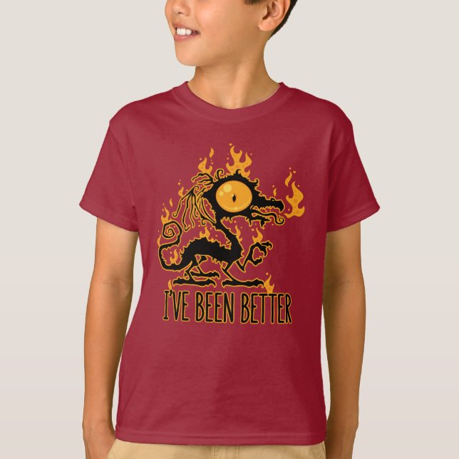 I've Been Better Scorched Crispy Dragon T-Shirt (Front)