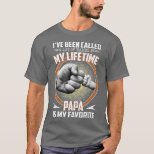 I've Been Called A lot Of Names But Papa Is My Fav T-Shirt