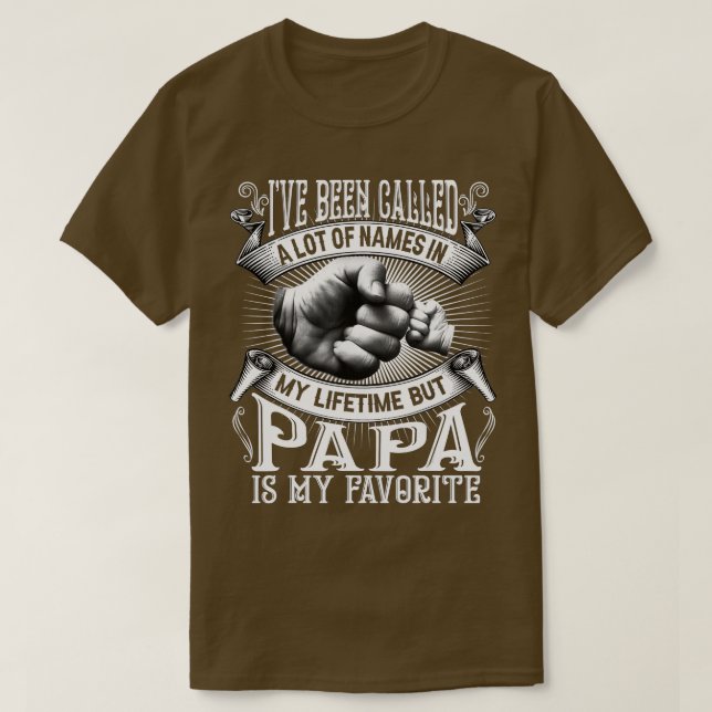 I've Been Called Lot Of Name But Papa Is My Favori T-Shirt (Design Front)