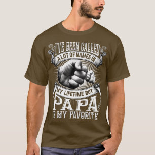 I've Been Called Lot Of Name But Papa Is My Favori T-Shirt