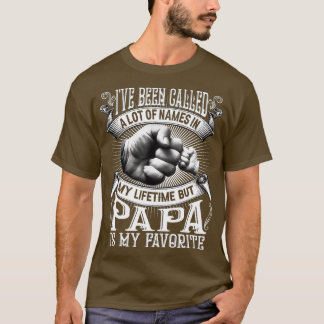 I've Been Called Lot Of Name But Papa Is My Favori T-Shirt