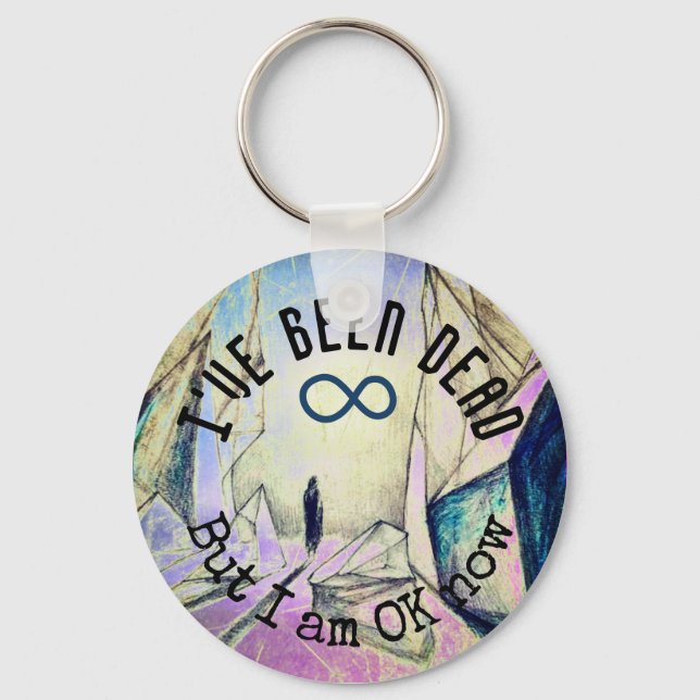 I've been dead but I am OK now Reincarnation Ghost Key Ring (Front)