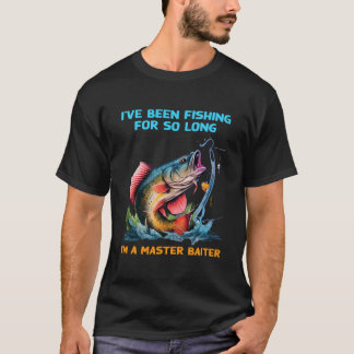 I'Ve Been Fishing For So Long I'M A Master Baiter  T-Shirt