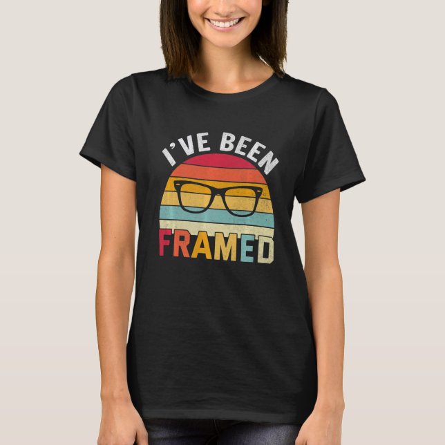 I've Been Framed Optometrist Optometry Optician T-Shirt (Front)