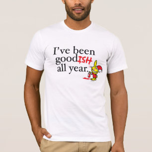 I've Been Goodish All Year T-Shirt
