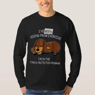 Ive Been Hidding From Exercise-Dachshund Dog  T-Shirt