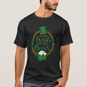I've Been Irish For Many Beers St Patrick's Day Ir T-Shirt