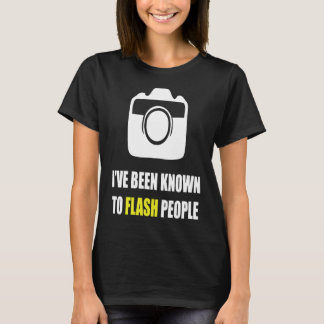 Ive Been Known To Flash People Photographer Great  T-Shirt