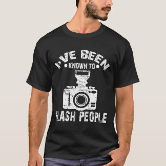 I've Been Known To Flash People Photographer T-Shirt