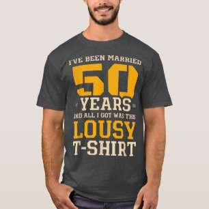 Ive Been Married 50 Years Wedding Anniversary Coup T-Shirt