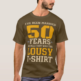 Ive Been Married 50 Years Wedding Anniversary Coup T-Shirt