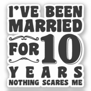 I've Been Married For 10 Years Wedding Anniversary