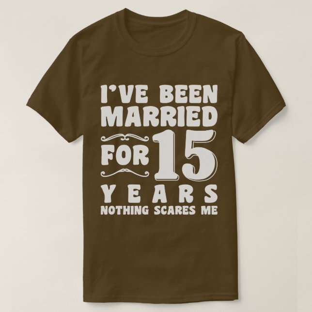I've Been Married For 15 Years Wedding Anniversary T-Shirt (Design Front)