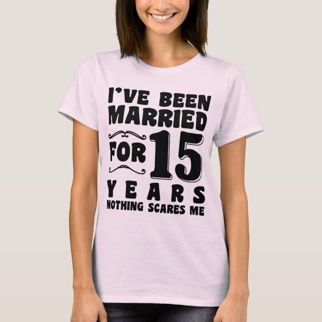 I've Been Married For 15 Years Wedding Party Funny T-Shirt (Front)