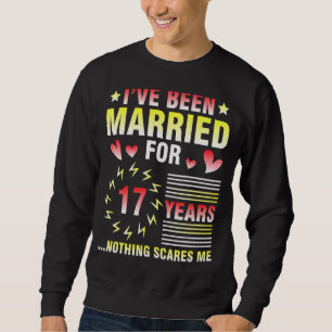 I've Been Married For 17 Years Anniversary Nothing Sweatshirt