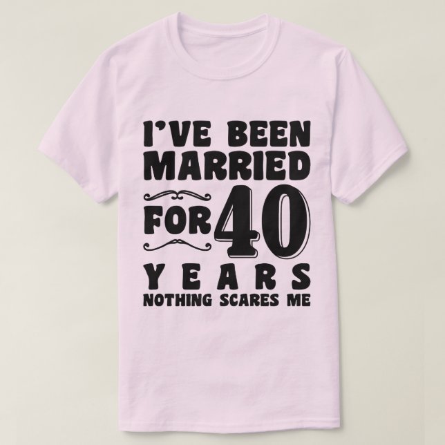 I've Been Married For 40 Years Marriage Romantic T-Shirt (Design Front)