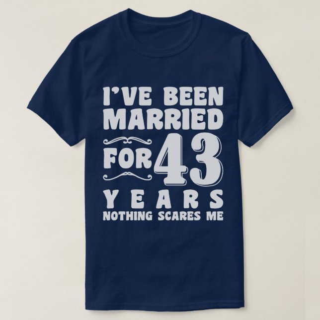 I've Been Married For 43 Years Marriage Romantic T-Shirt (Design Front)