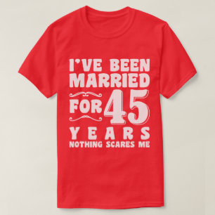 I've Been Married For 45 Years Marriage Romantic T-Shirt