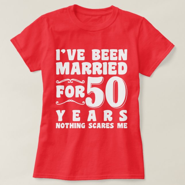 I've Been Married For 50 Years Birthday Present T-Shirt (Design Front)