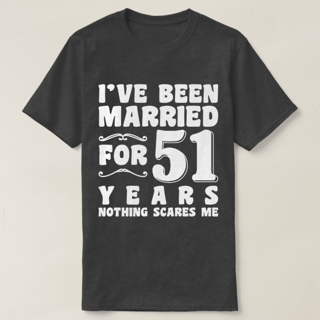 I've Been Married For 51 Years Husband Wife Funny T-Shirt (Design Front)