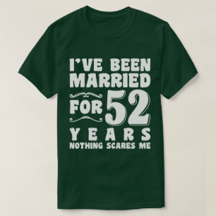 I've Been Married For 52 Years Husband Wife Funny T-Shirt