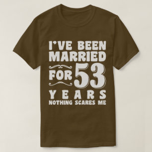 I've Been Married For 53 Years Husband Wife Funny T-Shirt