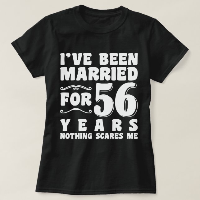 I've Been Married For 56 Years Birthday Present T-Shirt (Design Front)