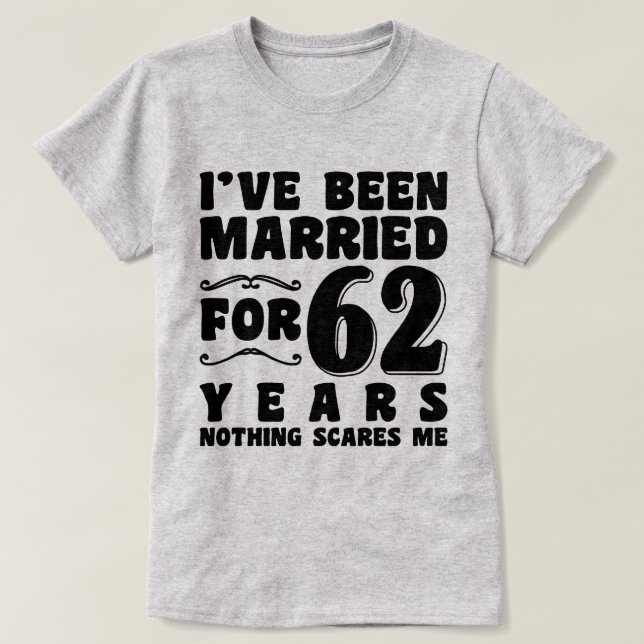 I've Been Married For 62 Years Engagement Present T-Shirt (Design Front)
