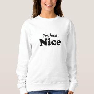 I've been Nice black modern funny cute Christmas Sweatshirt