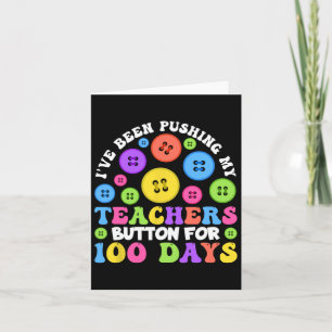 I've Been Pushing My Teachers Button For 100 Days  Card