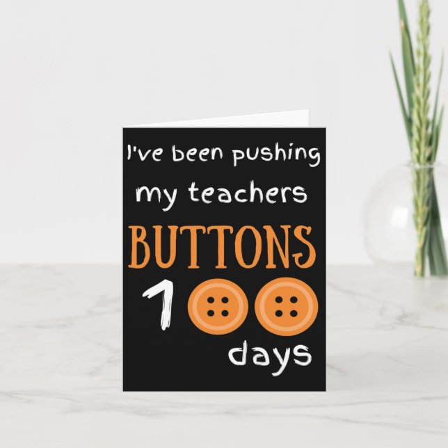 I've Been Pushing My Teachers Buttons 100 Days Fun Card (Front)