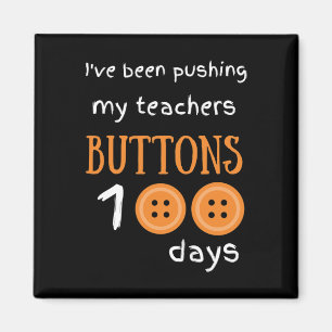 I've Been Pushing My Teachers Buttons 100 Days Fun Magnet