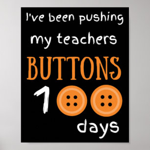 I've Been Pushing My Teachers Buttons 100 Days Fun Poster