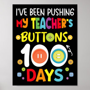 I've Been Pushing My Teachers Buttons 100 Days Kid Poster