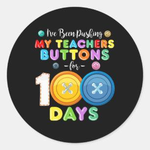 I've Been Pushing My Teachers Buttons 100 Days Of  Classic Round Sticker