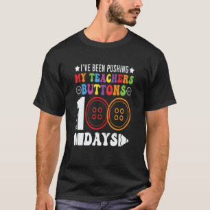 I've Been Pushing My Teachers Buttons 100 Days Tea T-Shirt