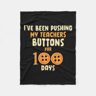 I've Been Pushing My Teachers Buttons For 100 Days Fleece Blanket